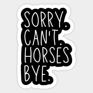 Horses Mom, Sorry Can't Horses Bye Horses Life Sweater Horses Gifts Busy Funny Horses Gift Horses Sticker